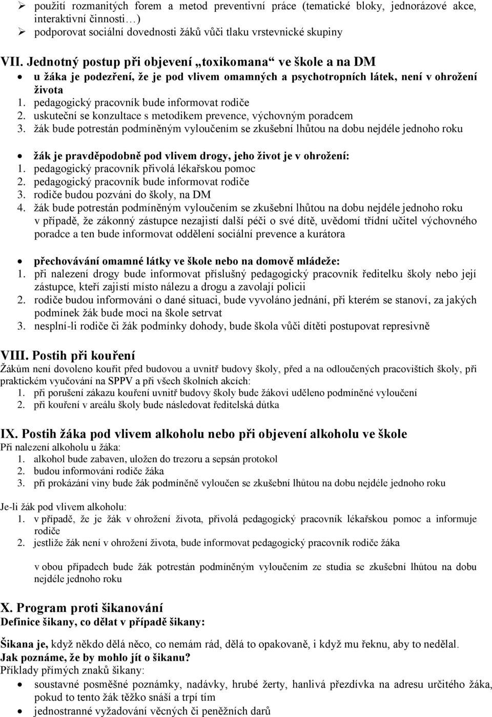 pedagogický pracovník bude informovat rodiče 2. uskuteční se konzultace s metodikem prevence, výchovným poradcem 3.