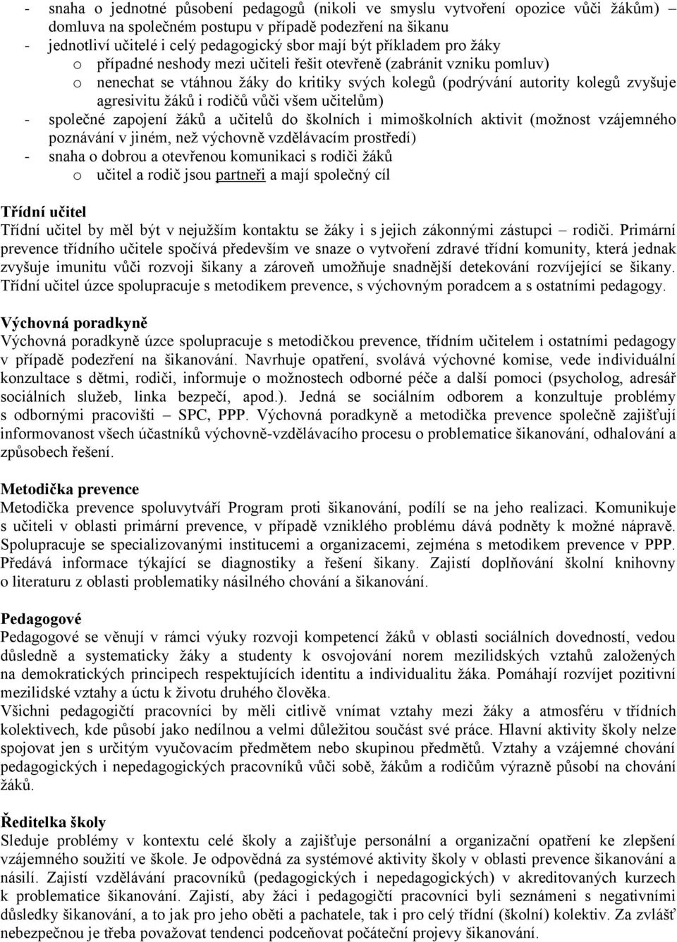 rodičů vůči všem učitelům) - společné zapojení žáků a učitelů do školních i mimoškolních aktivit (možnost vzájemného poznávání v jiném, než výchovně vzdělávacím prostředí) - snaha o dobrou a