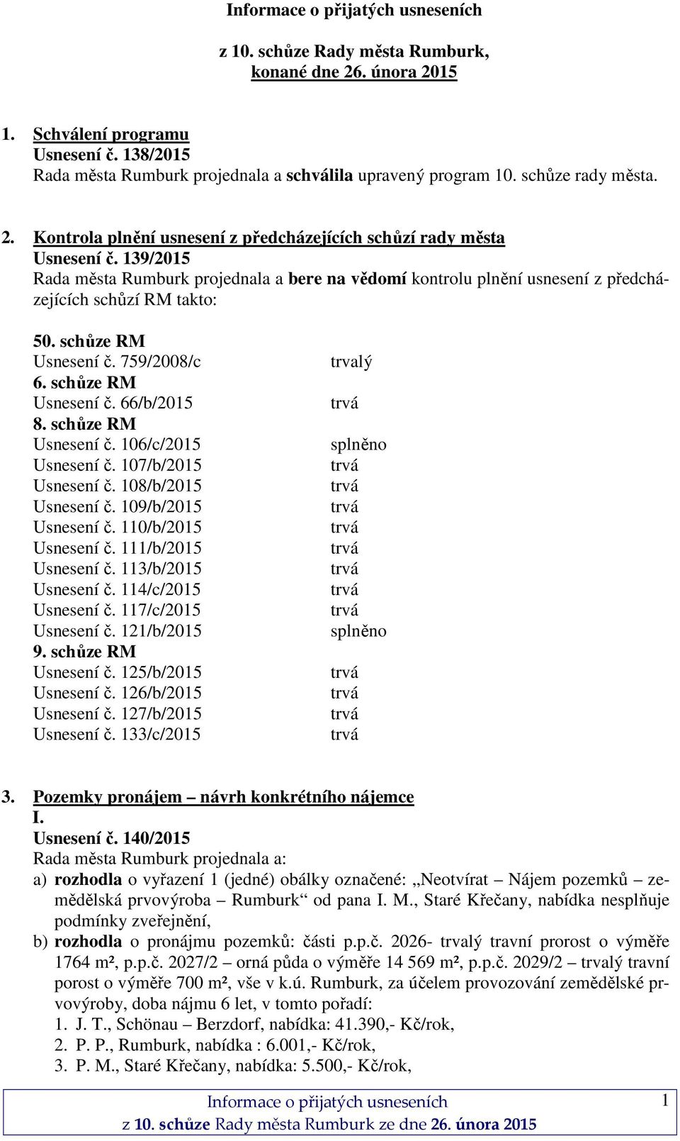schůze RM Usnesení č. 106/c/2015 Usnesení č. 107/b/2015 Usnesení č. 108/b/2015 Usnesení č. 109/b/2015 Usnesení č. 110/b/2015 Usnesení č. 111/b/2015 Usnesení č. 113/b/2015 Usnesení č.