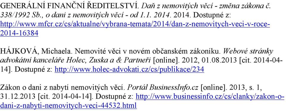 Webové stránky advokátní kanceláře Holec, Zuska a & Partneři [online]. 2012, 01.08.2013 [cit. 2014-04- 14]. Dostupné z: http://www.holec-advokati.