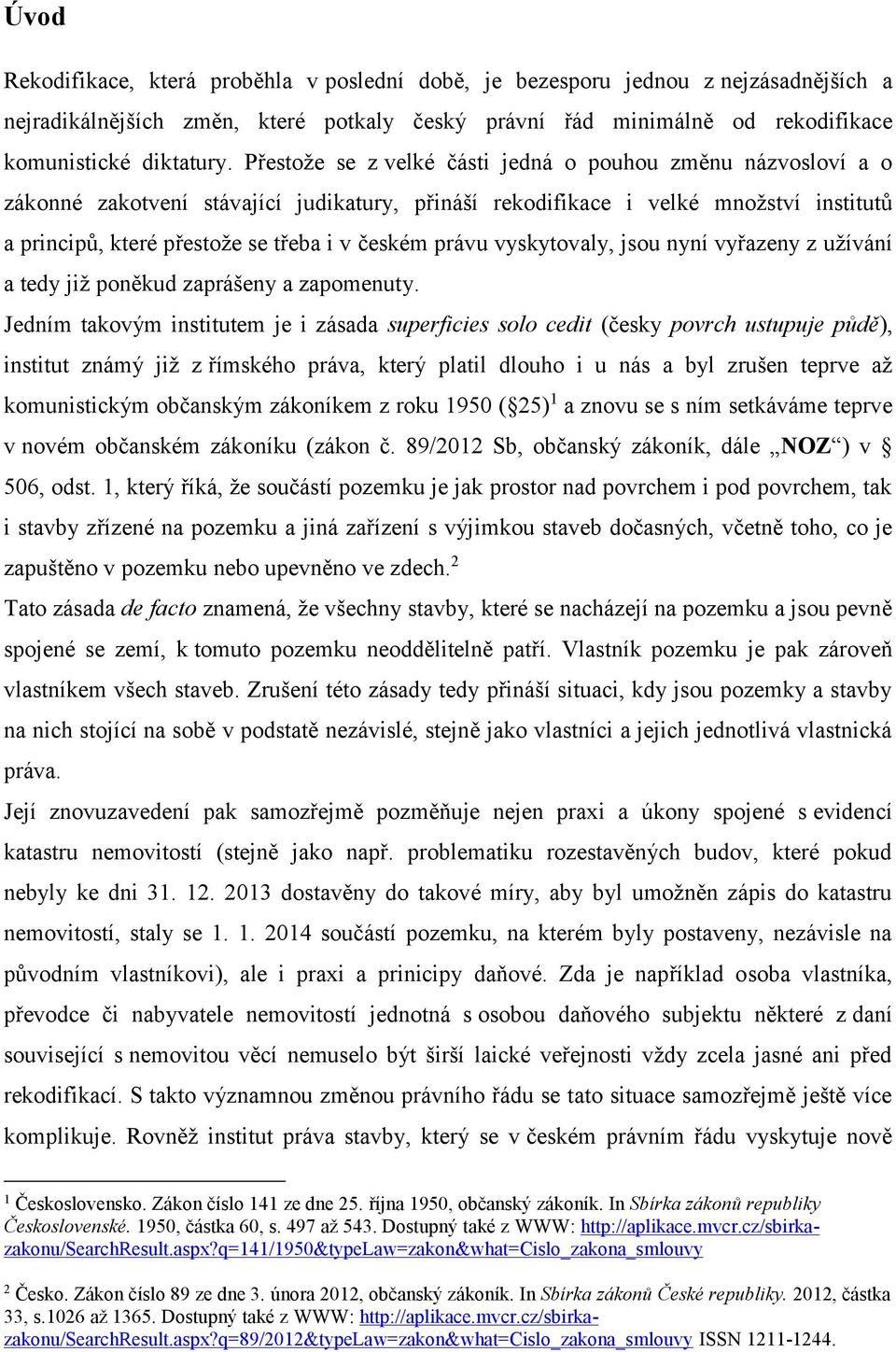 právu vyskytovaly, jsou nyní vyřazeny z užívání a tedy již poněkud zaprášeny a zapomenuty.