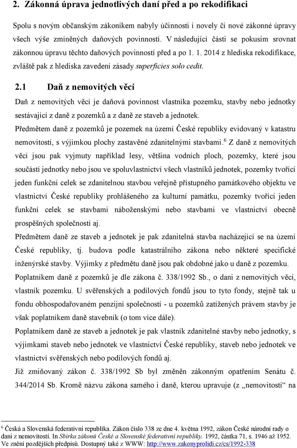 14 z hlediska rekodifikace, zvláště pak z hlediska zavedení zásady superficies solo cedit. 2.