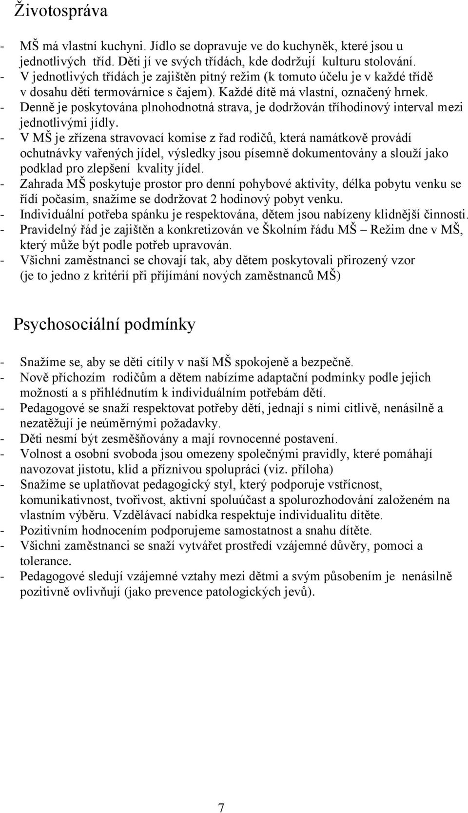 - Denně je poskytována plnohodnotná strava, je dodržován tříhodinový interval mezi jednotlivými jídly.