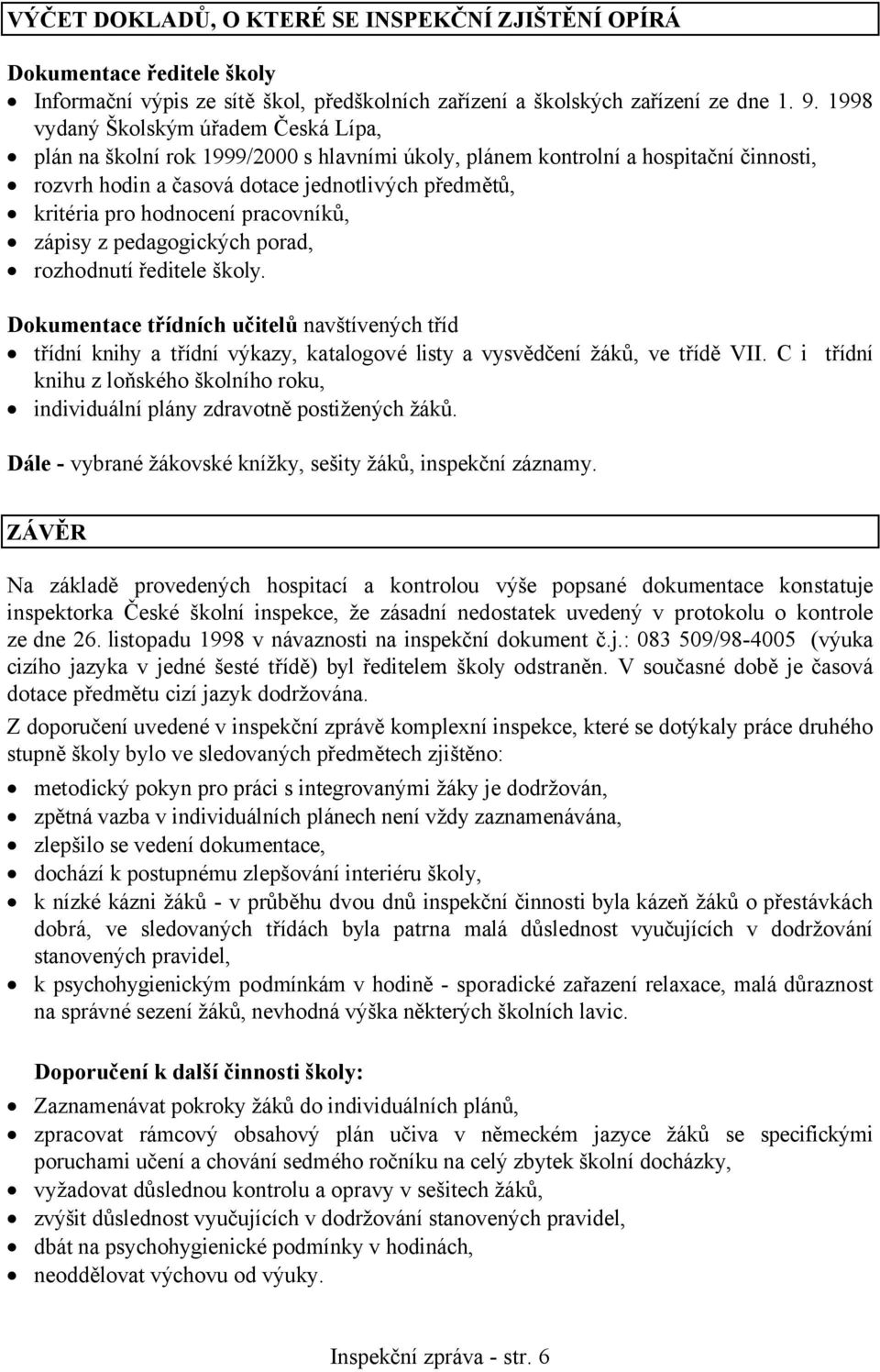 hodnocení pracovníků, zápisy z pedagogických porad, rozhodnutí ředitele školy.