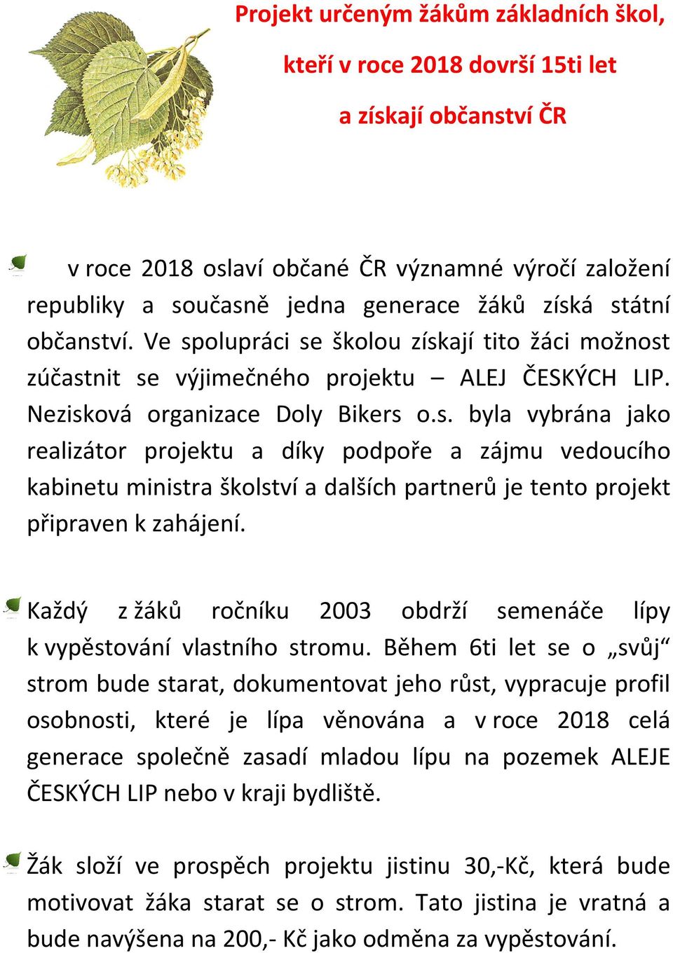 Každý z žáků ročníku 2003 obdrží semenáče lípy k vypěstování vlastního stromu.