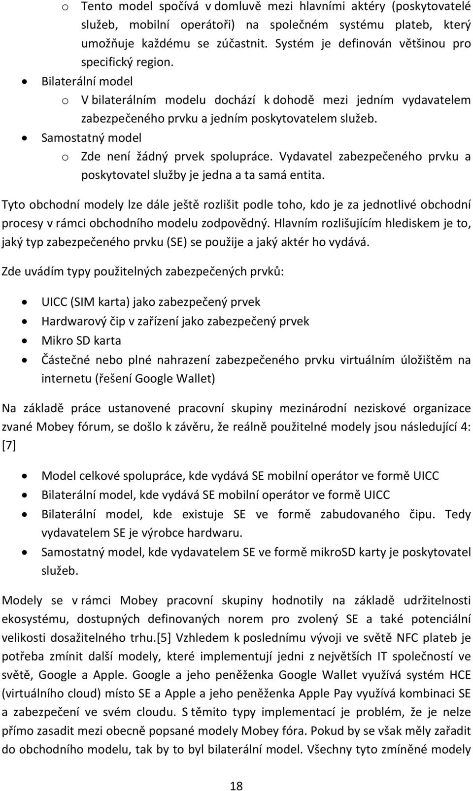 Samostatný model o Zde není žádný prvek spolupráce. Vydavatel zabezpečeného prvku a poskytovatel služby je jedna a ta samá entita.