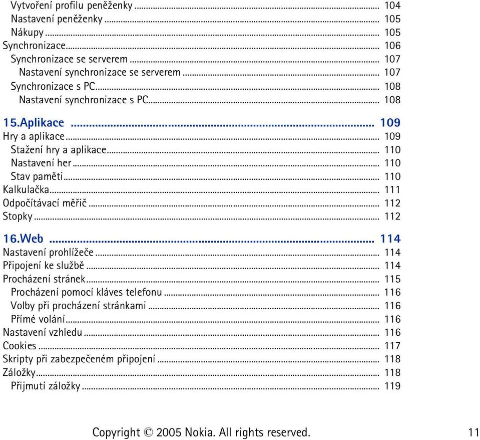 .. 110 Kalkulaèka... 111 Odpoèítávací mìøiè... 112 Stopky... 112 16.Web... 114 Nastavení prohlí¾eèe... 114 Pøipojení ke slu¾bì... 114 Procházení stránek.