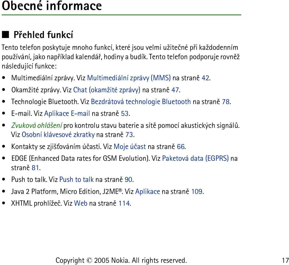 Viz Bezdrátová technologie Bluetooth na stranì 78. E-mail. Viz Aplikace E-mail na stranì 53. Zvuková ohlá¹ení pro kontrolu stavu baterie a sítì pomocí akustických signálù.