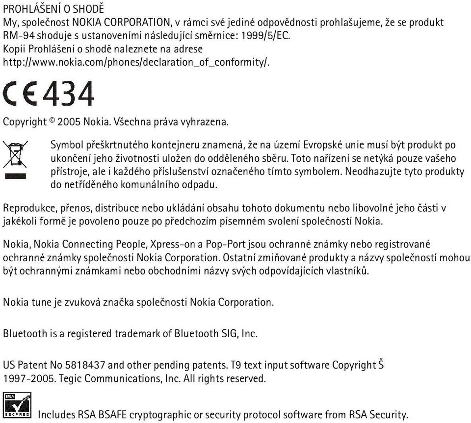 Symbol pøe¹krtnutého kontejneru znamená, ¾e na území Evropské unie musí být produkt po ukonèení jeho ¾ivotnosti ulo¾en do oddìleného sbìru.