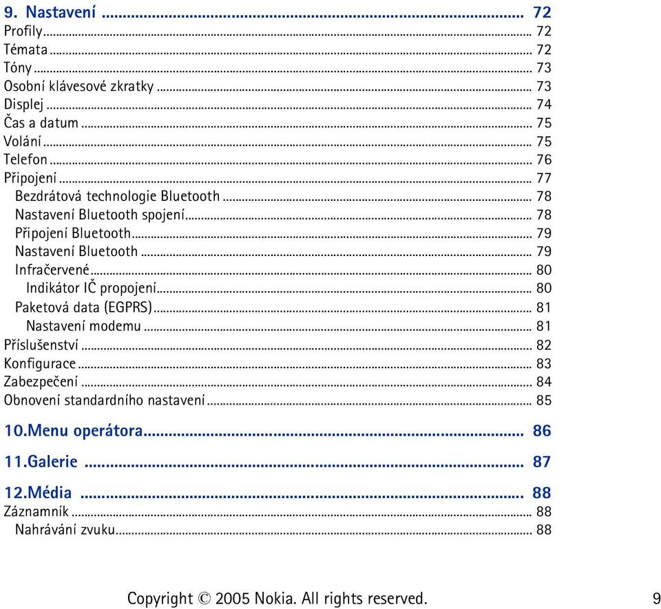 .. 79 Infraèervené... 80 Indikátor IÈ propojení... 80 Paketová data (EGPRS)... 81 Nastavení modemu... 81 Pøíslu¹enství... 82 Konfigurace.