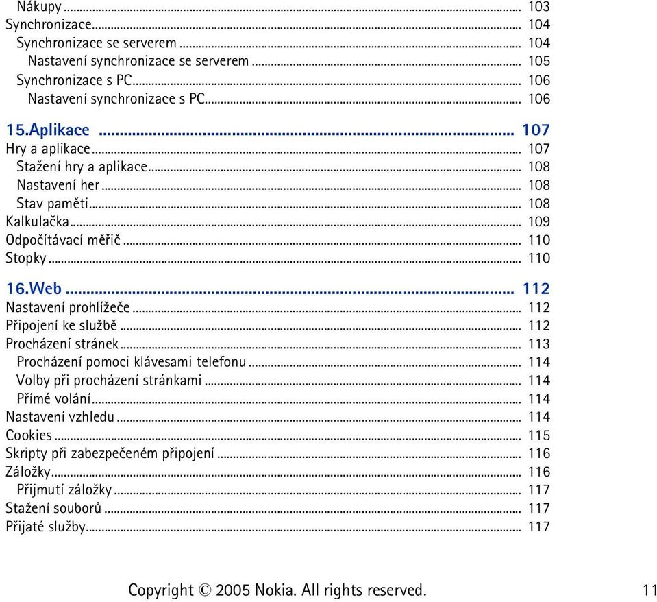 .. 112 Nastavení prohlí¾eèe... 112 Pøipojení ke slu¾bì... 112 Procházení stránek... 113 Procházení pomoci klávesami telefonu... 114 Volby pøi procházení stránkami.