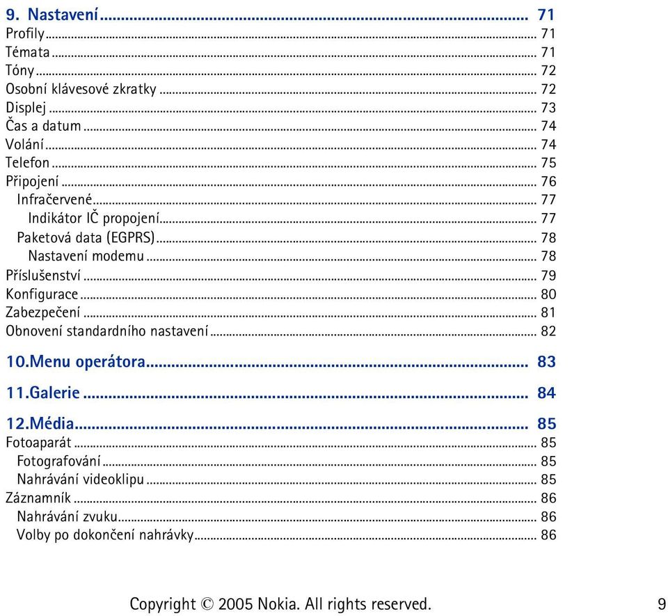 .. 78 Pøíslu¹enství... 79 Konfigurace... 80 Zabezpeèení... 81 Obnovení standardního nastavení... 82 10.Menu operátora... 83 11.Galerie.