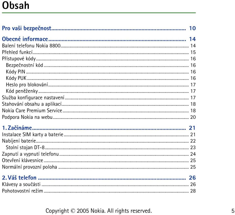 .. 18 Nokia Care Premium Service... 18 Podpora Nokia na webu... 20 1. Zaèínáme... 21 Instalace SIM karty a baterie... 21 Nabíjení baterie.