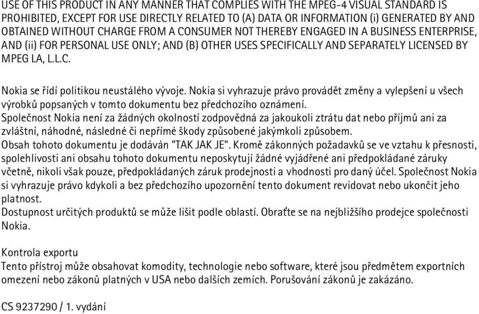 Nokia si vyhrazuje právo provádìt zmìny a vylep¹ení u v¹ech výrobkù popsaných v tomto dokumentu bez pøedchozího oznámení.