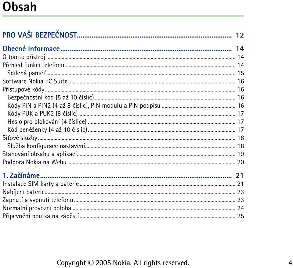 .. 17 Heslo pro blokování (4 èíslice)... 17 Kód penì¾enky (4 a¾ 10 èíslic)... 17 Sí»ové slu¾by... 18 Slu¾ba konfigurace nastavení... 18 Stahování obsahu a aplikací.