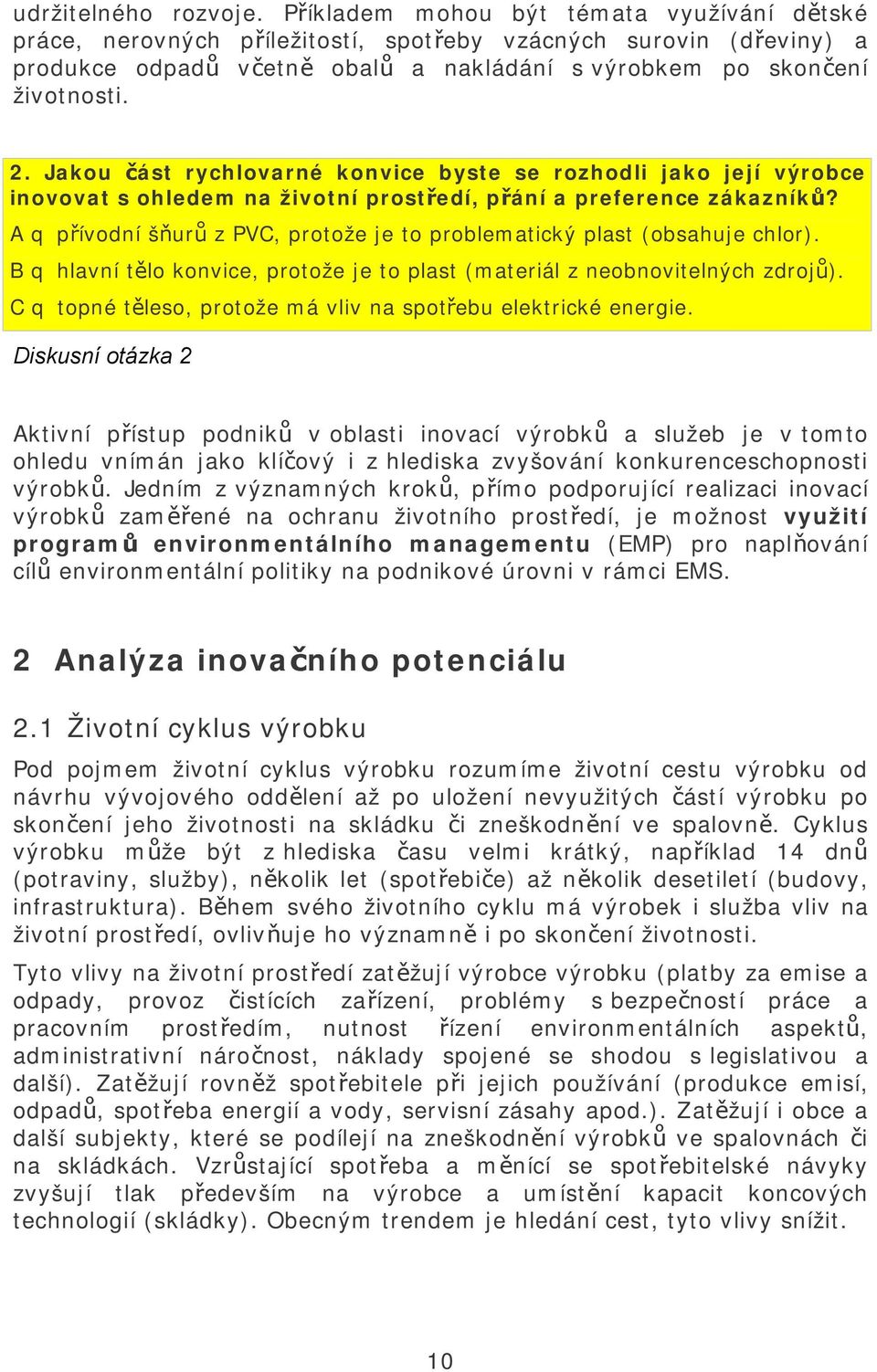 Jakou část rychlovarné konvice byste se rozhodli jako její výrobce inovovat s ohledem na životní prostředí, přání a preference zákazníků?