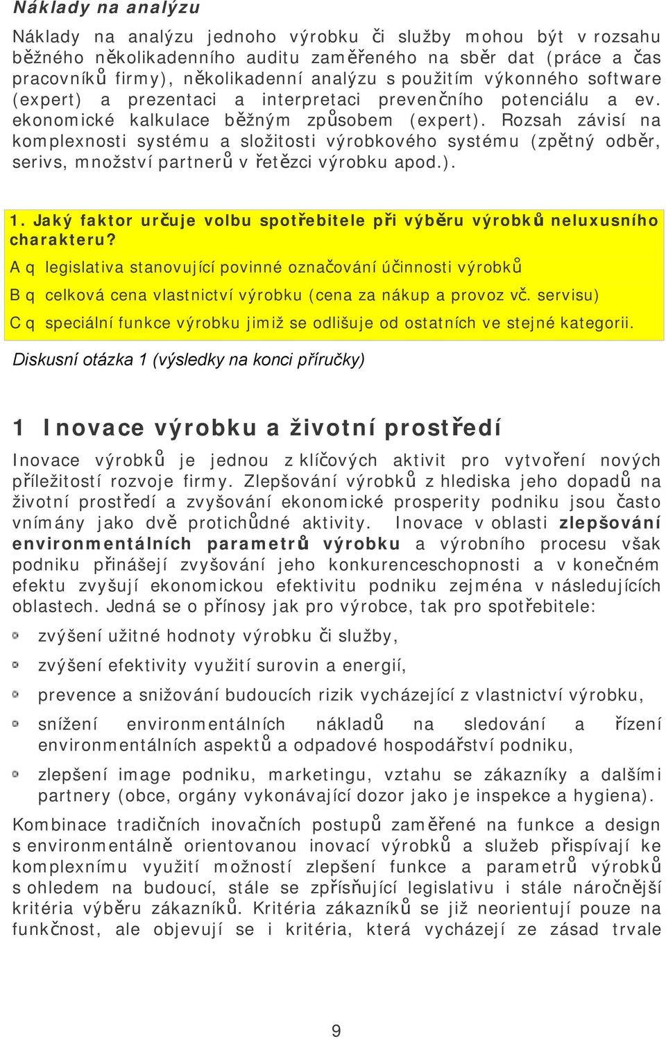 Rozsah závisí na komplexnosti systému a složitosti výrobkového systému (zpětný odběr, serivs, množství partnerů v řetězci výrobku apod.). 1.