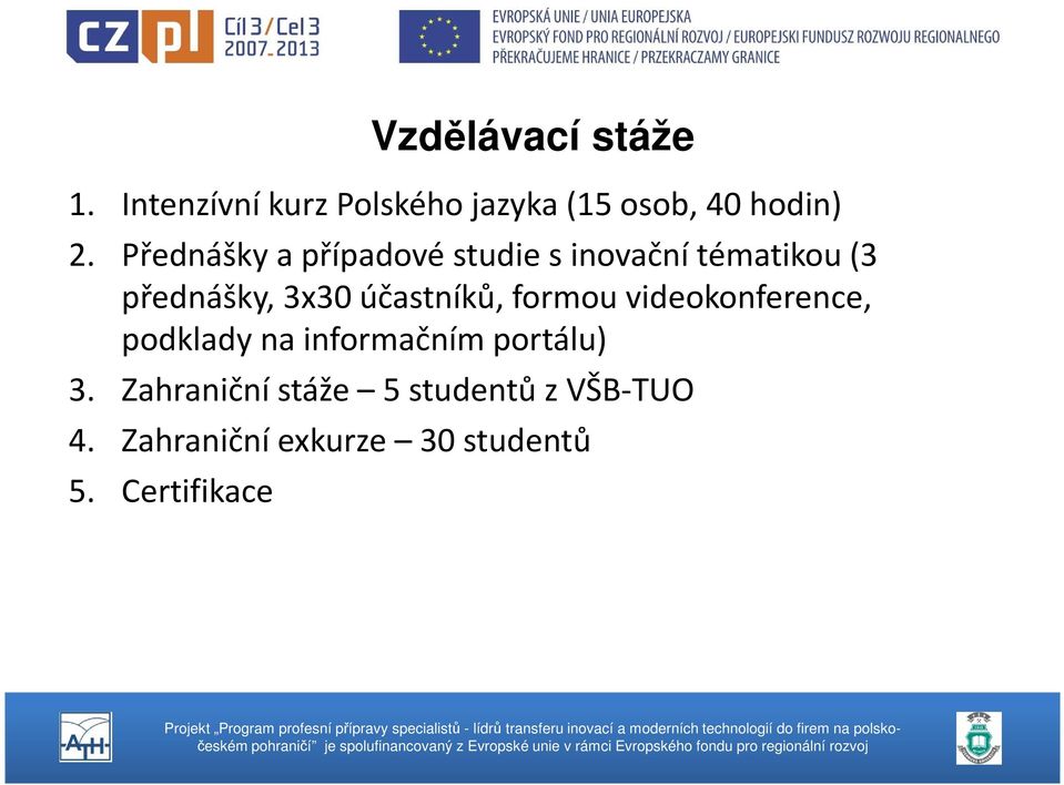 účastníků, formou videokonference, podklady na informačním portálu) 3.