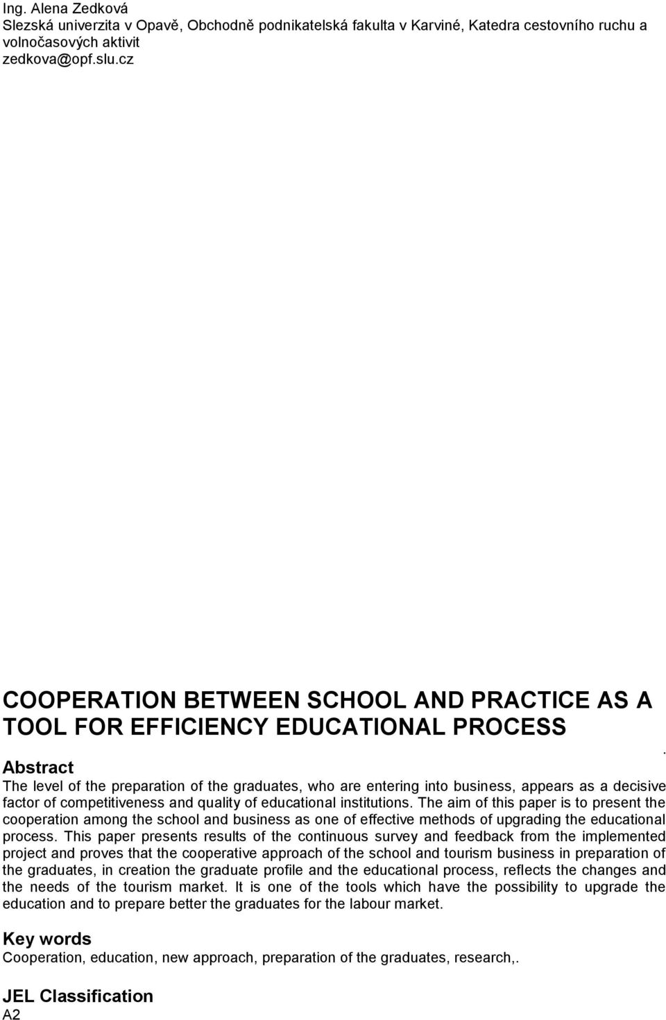 Abstract The level of the preparation of the graduates, who are entering into business, appears as a decisive factor of competitiveness and quality of educational institutions.