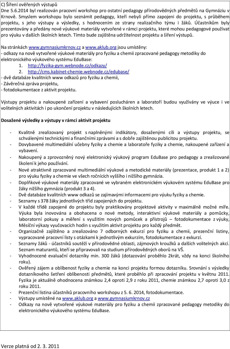 Účastníkům byly prezentovány a předány nové výukové materiály vytvořené v rámci projektu, které mohou pedagogové používat pro výuku v dalších školních letech.