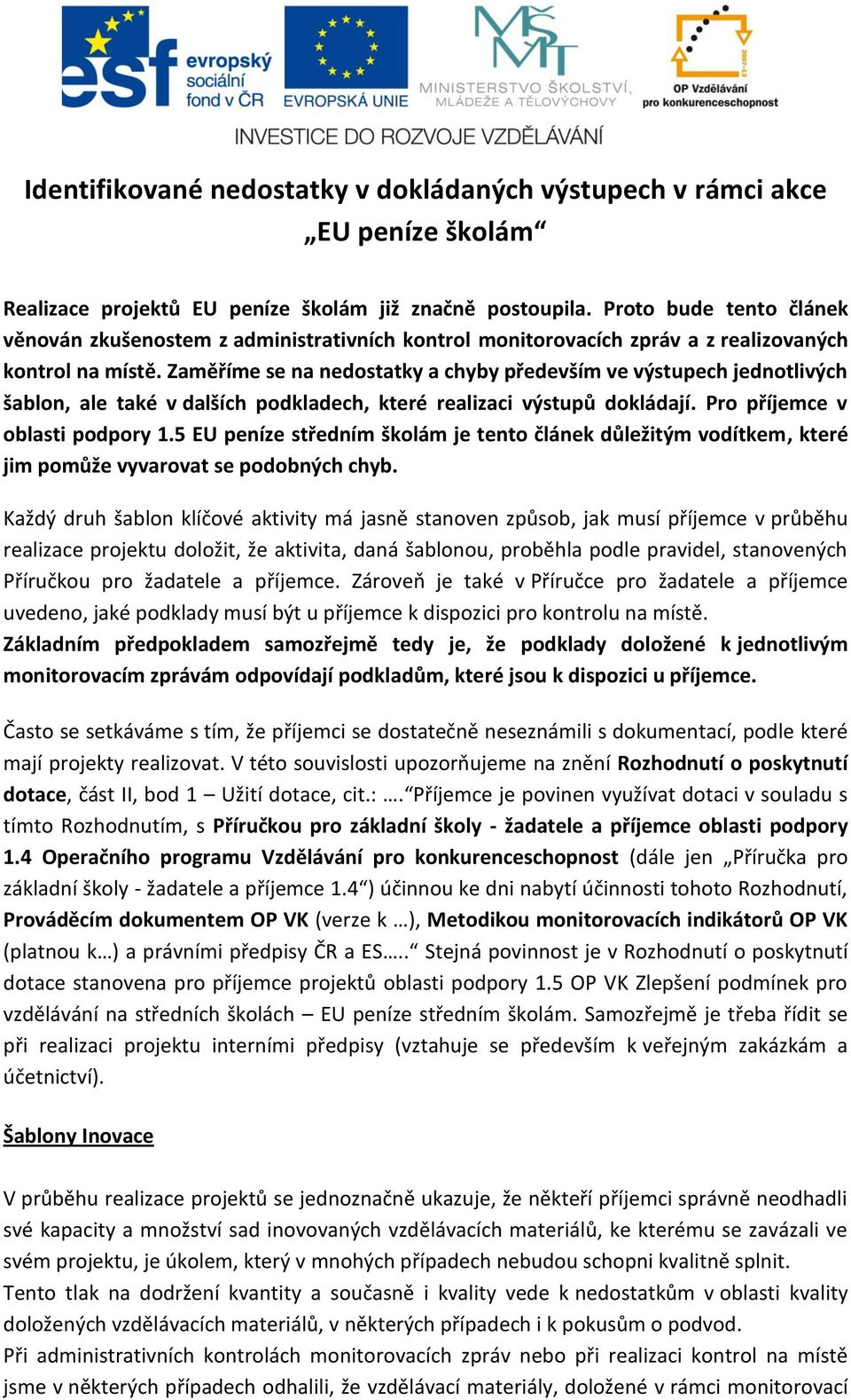 Zaměříme se na nedostatky a chyby především ve výstupech jednotlivých šablon, ale také v dalších podkladech, které realizaci výstupů dokládají. Pro příjemce v oblasti podpory 1.