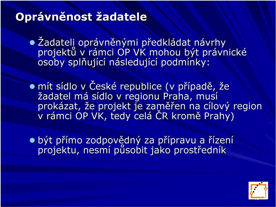 žadatel mám sídlo v regionu Praha, musí prokázat, že e projekt je zaměř ěřen na cílový c region v rámci r OP VK, tedy