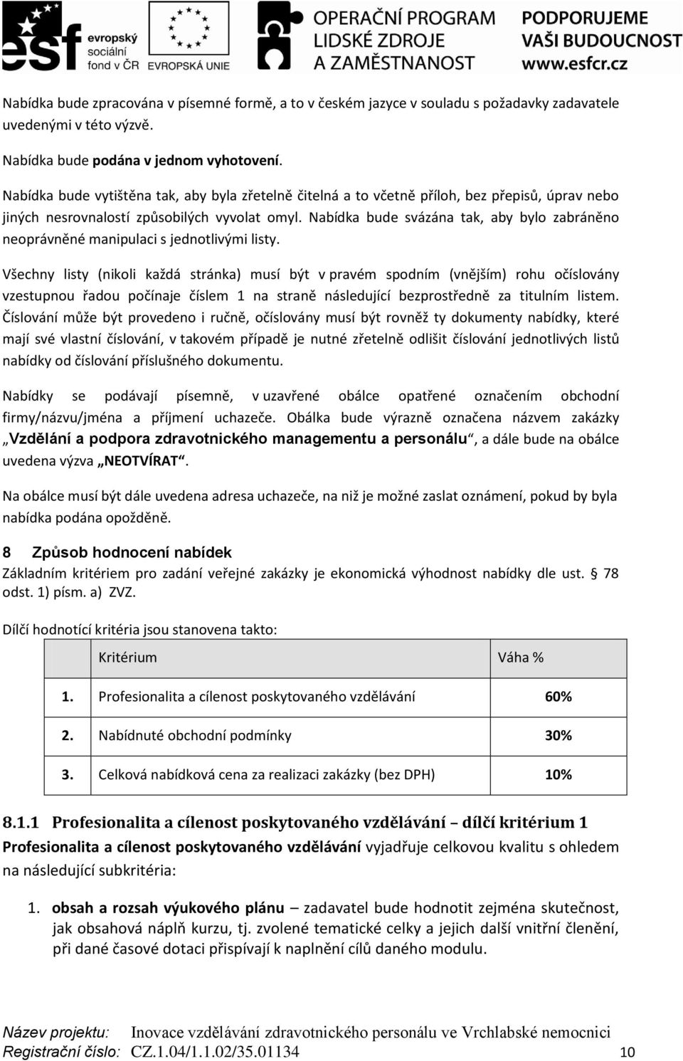 Nabídka bude svázána tak, aby bylo zabráněno neoprávněné manipulaci s jednotlivými listy.