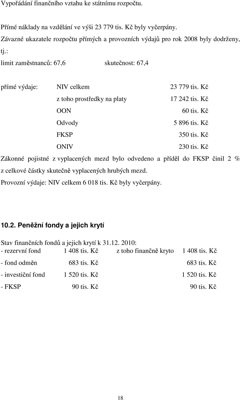 Kč z toho prostředky na platy 17 242 tis. Kč OON 60 tis. Kč Odvody 5 896 tis. Kč FKSP 350 tis. Kč ONIV 230 tis.