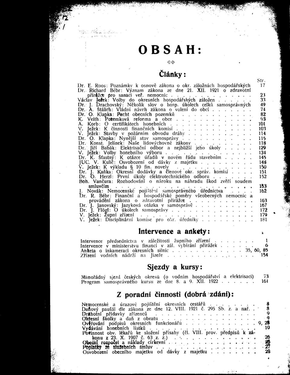 Klapka: Pacht obecnfch pozemku..... K. Veith Potemkova reforma a obce A. Korb O certifikatech honebnich V- Jezek K cinnosti financnich komisi V. Jezek Stavby v pozarnim obvodu drahy........... Dr. "O.