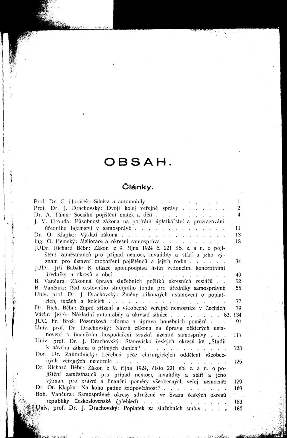 Klapka: Vyklad zakona 13 I' Ing. O. Hemsky: Melioraoe a okresni samosprava 18 JUDr. Richard Bebr: Zakon z 9. fijna 1924 c. 221 Sb. z. a n.