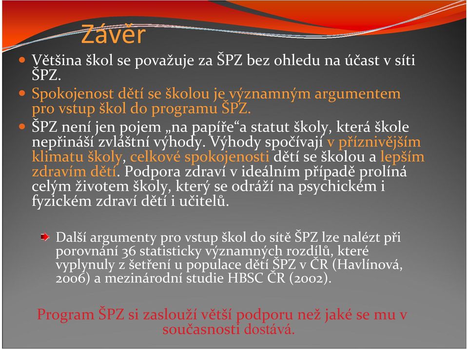 Podpora zdraví v ideálním případě prolíná celým životem školy, který se odráží na psychickém i fyzickém zdraví dětí i učitelů.