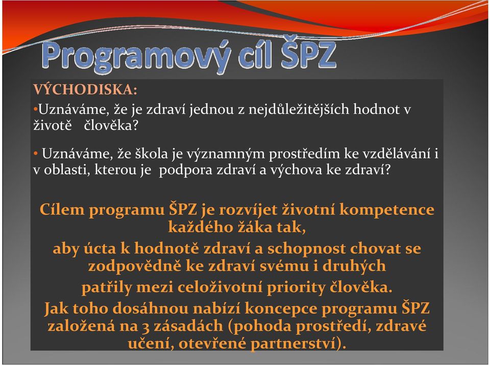 Cílem programu ŠPZ je rozvíjet životníkompetence každého žáka tak, aby úcta k hodnotězdravía schopnost chovat se zodpovědněke