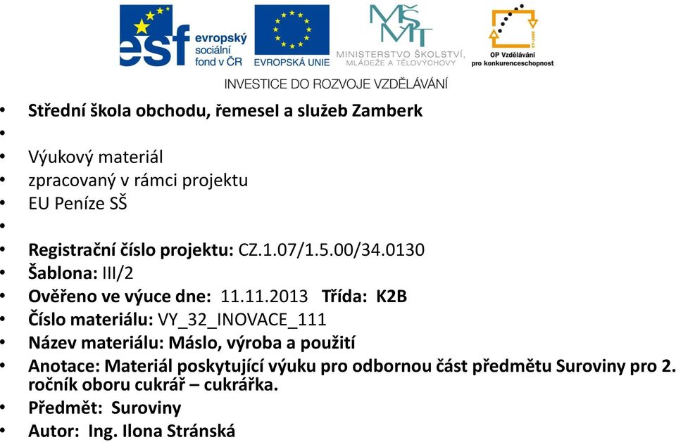 11.2013 Třída: K2B Číslo materiálu: VY_32_INOVACE_111 Název materiálu: Máslo, výroba a použití Anotace: