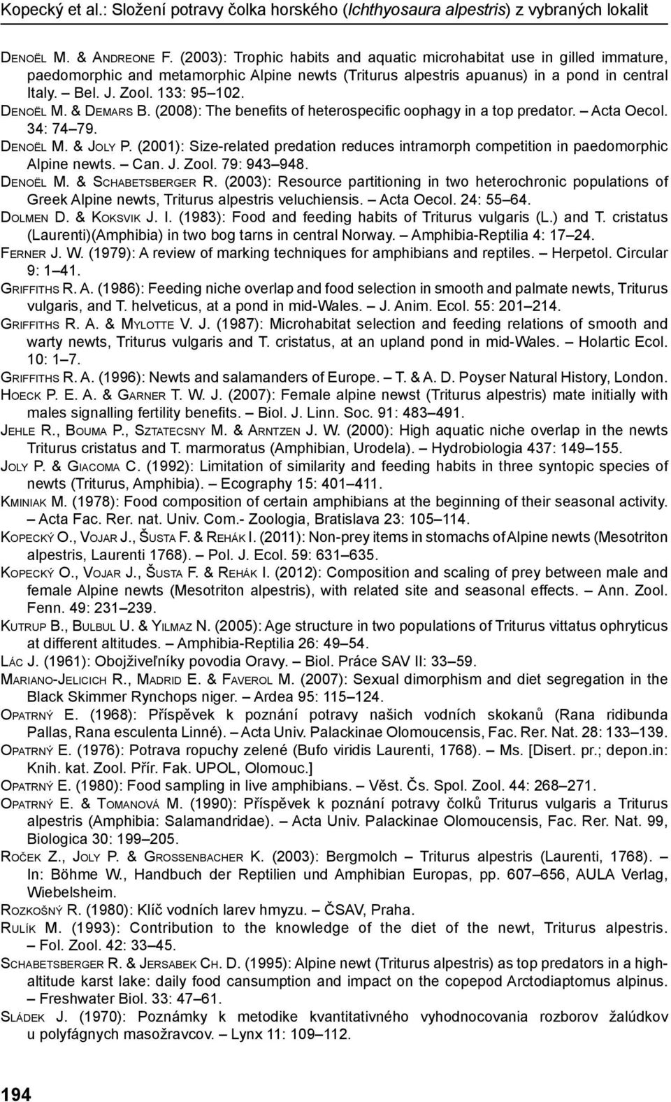 Denoël M. & Demars B. (2008): The benefits of heterospecific oophagy in a top predator. Acta Oecol. 34: 74 79. Denoël M. & Joly P.