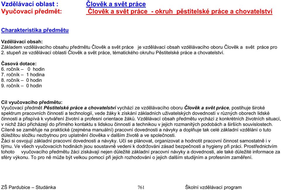 asová dotace: 6. ro ník 0 hodin 1 hodina 8. ro ník 0 hodin 9.
