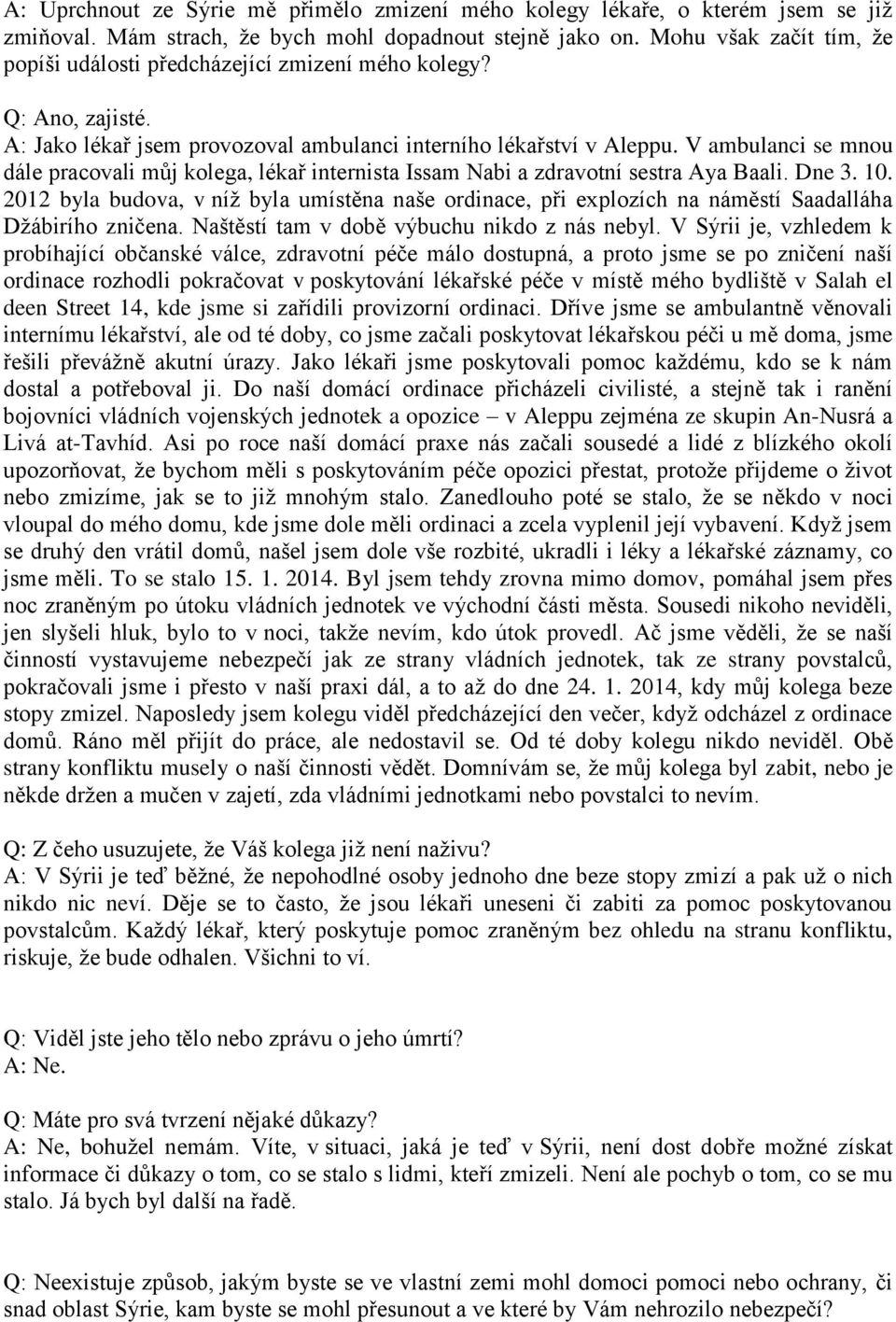 V ambulanci se mnou dále pracovali můj kolega, lékař internista Issam Nabi a zdravotní sestra Aya Baali. Dne 3. 10.