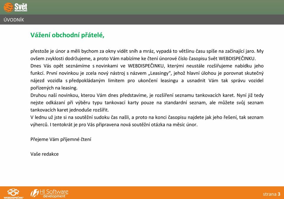 Dnes Vás opět seznámíme s novinkami ve WEBDISPEČINKU, kterými neustále rozšiřujeme nabídku jeho funkcí.