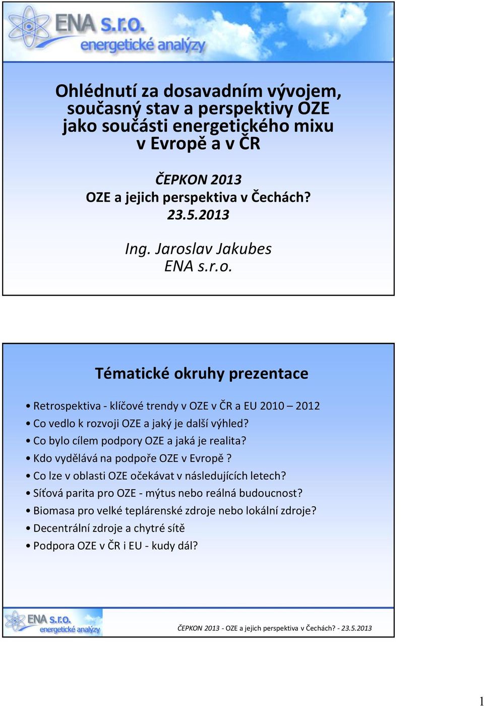 Co bylo cílem podpory OZE a jaká je realita? Kdo vydělává na podpoře OZE v Evropě? Co lze v oblasti OZE očekávat v následujících letech?