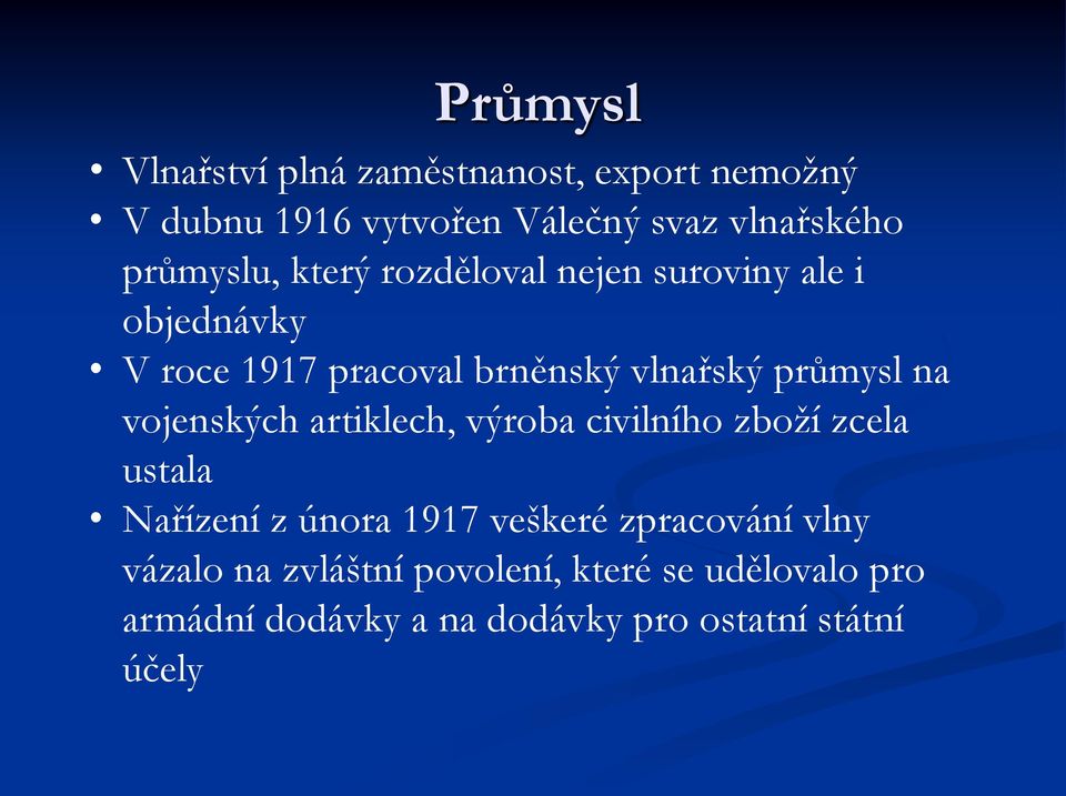 průmysl na vojenských artiklech, výroba civilního zboží zcela ustala Nařízení z února 1917 veškeré