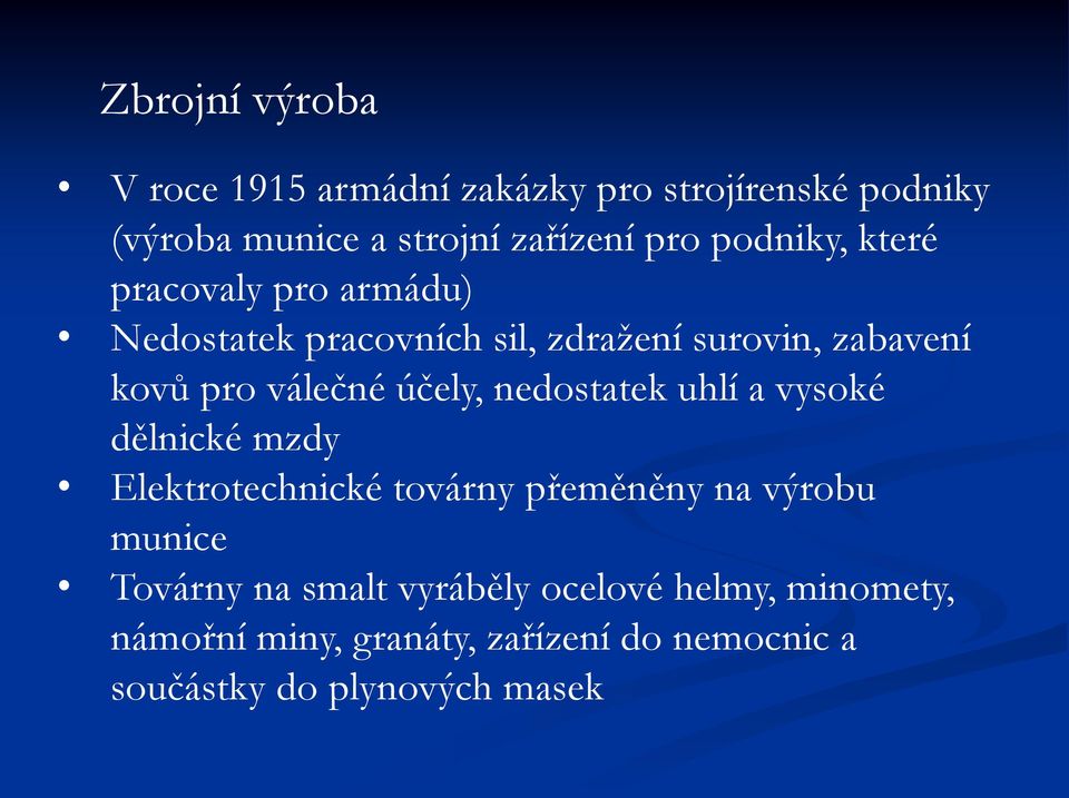 účely, nedostatek uhlí a vysoké dělnické mzdy Elektrotechnické továrny přeměněny na výrobu munice Továrny na