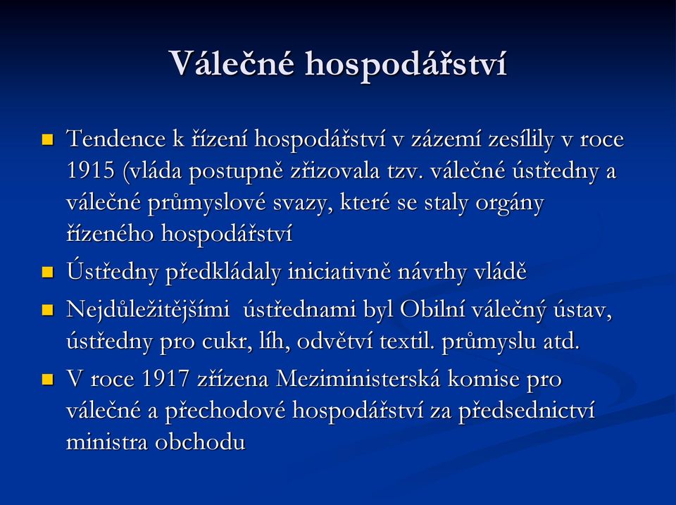 iniciativně návrhy vládě Nejdůležitějšími ústřednami byl Obilní válečný ústav, ústředny pro cukr, líh, odvětví textil.