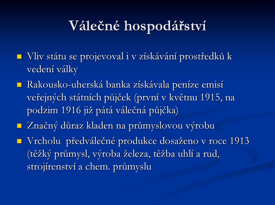 podzim 1916 již pátá válečná půjčka) Značný důraz kladen na průmyslovou výrobu Vrcholu