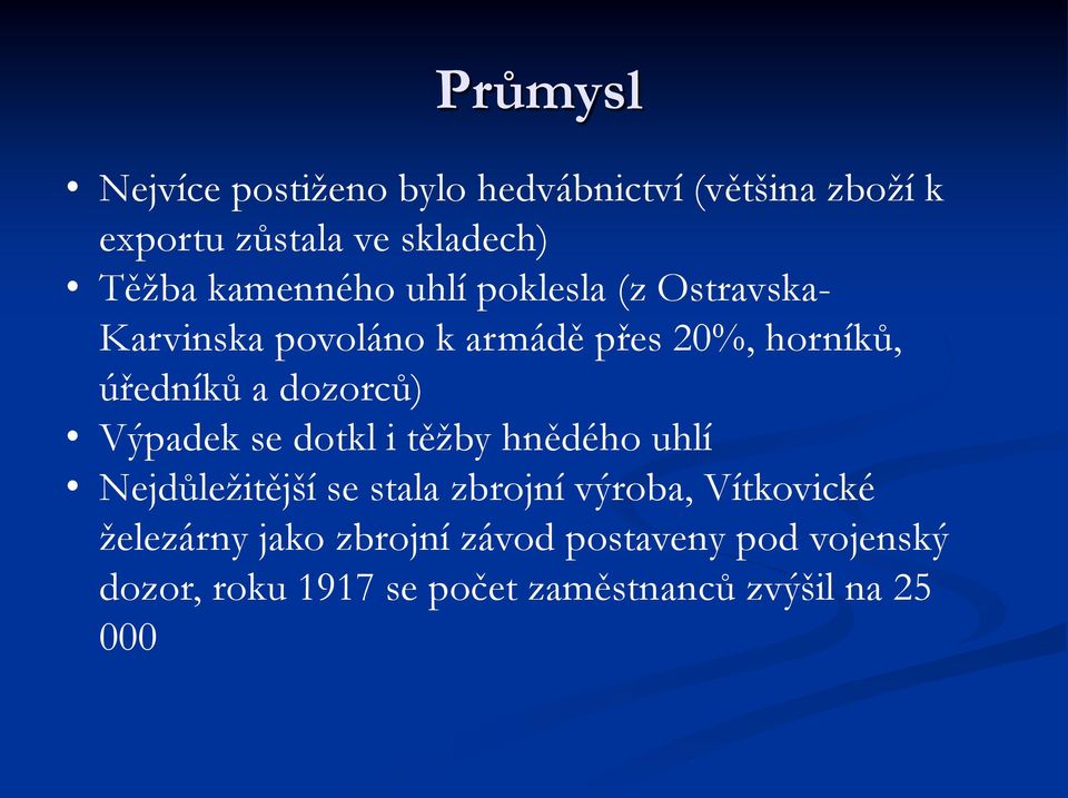 dozorců) Výpadek se dotkl i těžby hnědého uhlí Nejdůležitější se stala zbrojní výroba, Vítkovické