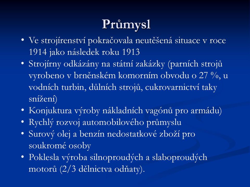 cukrovarnictví taky snížení) Konjuktura výroby nákladních vagónů pro armádu) Rychlý rozvoj automobilového průmyslu