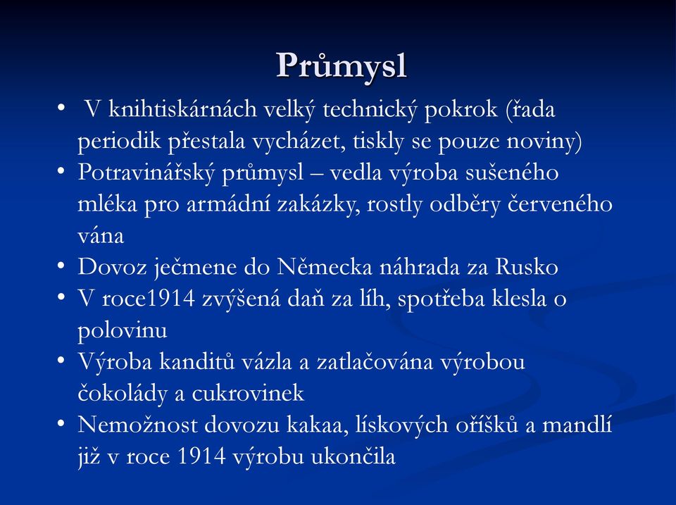 ječmene do Německa náhrada za Rusko V roce1914 zvýšená daň za líh, spotřeba klesla o polovinu Výroba kanditů