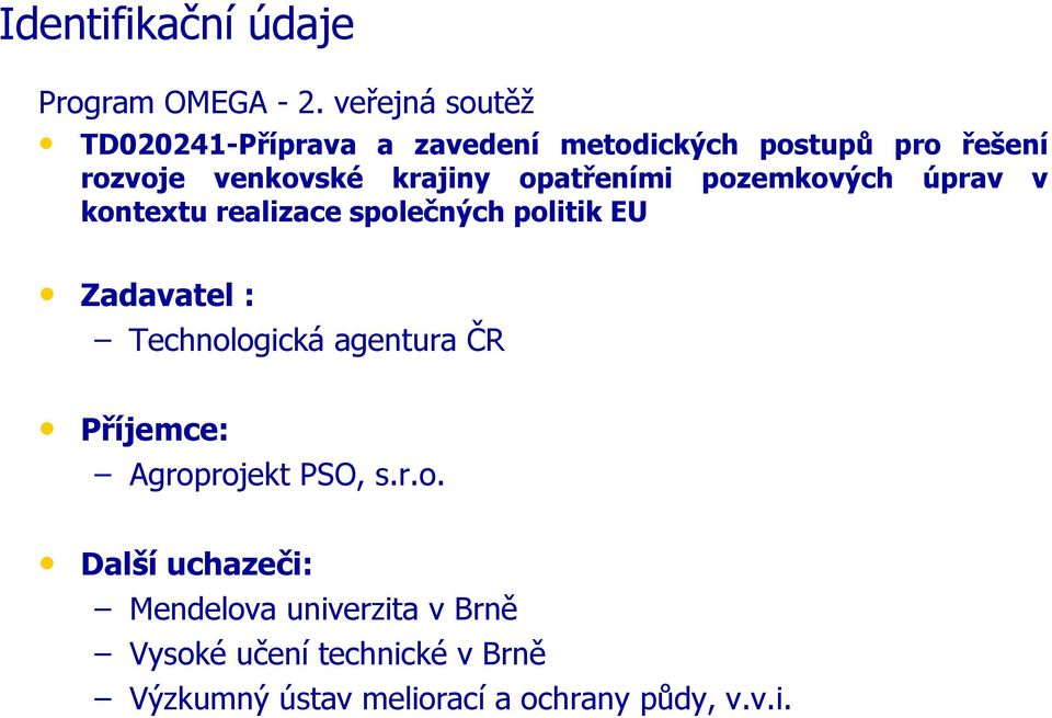 opatřeními pozemkových úprav v kontextu realizace společných politik EU Zadavatel : Technologická