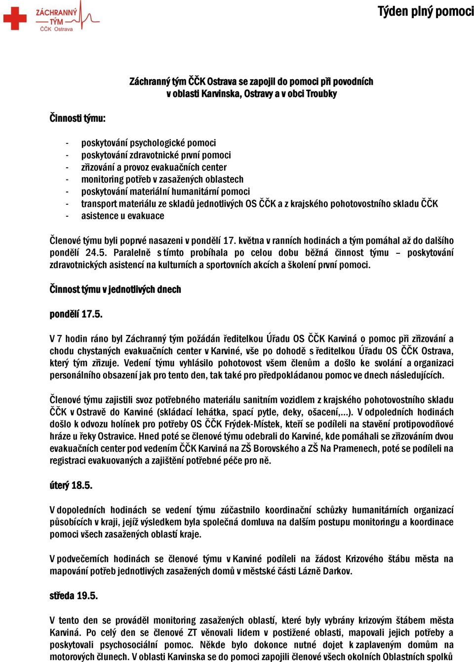 pohotovostního skladu ČČK - asistence u evakuace Členové týmu byli poprvé nasazeni v pondělí 17. května v ranních hodinách a tým pomáhal až do dalšího pondělí 24.5.