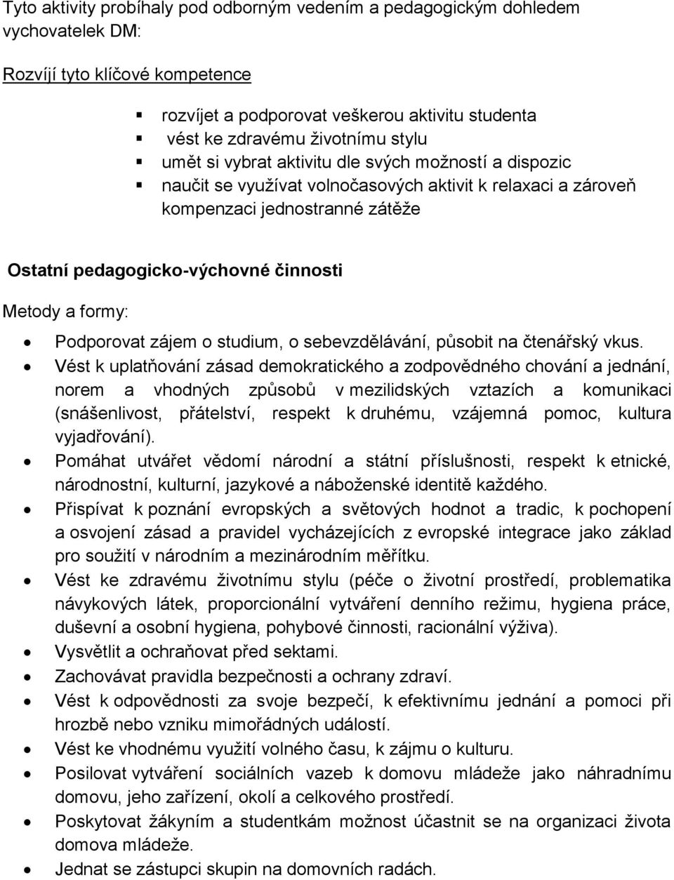 formy: Podporovat zájem o studium, o sebevzdělávání, působit na čtenářský vkus.