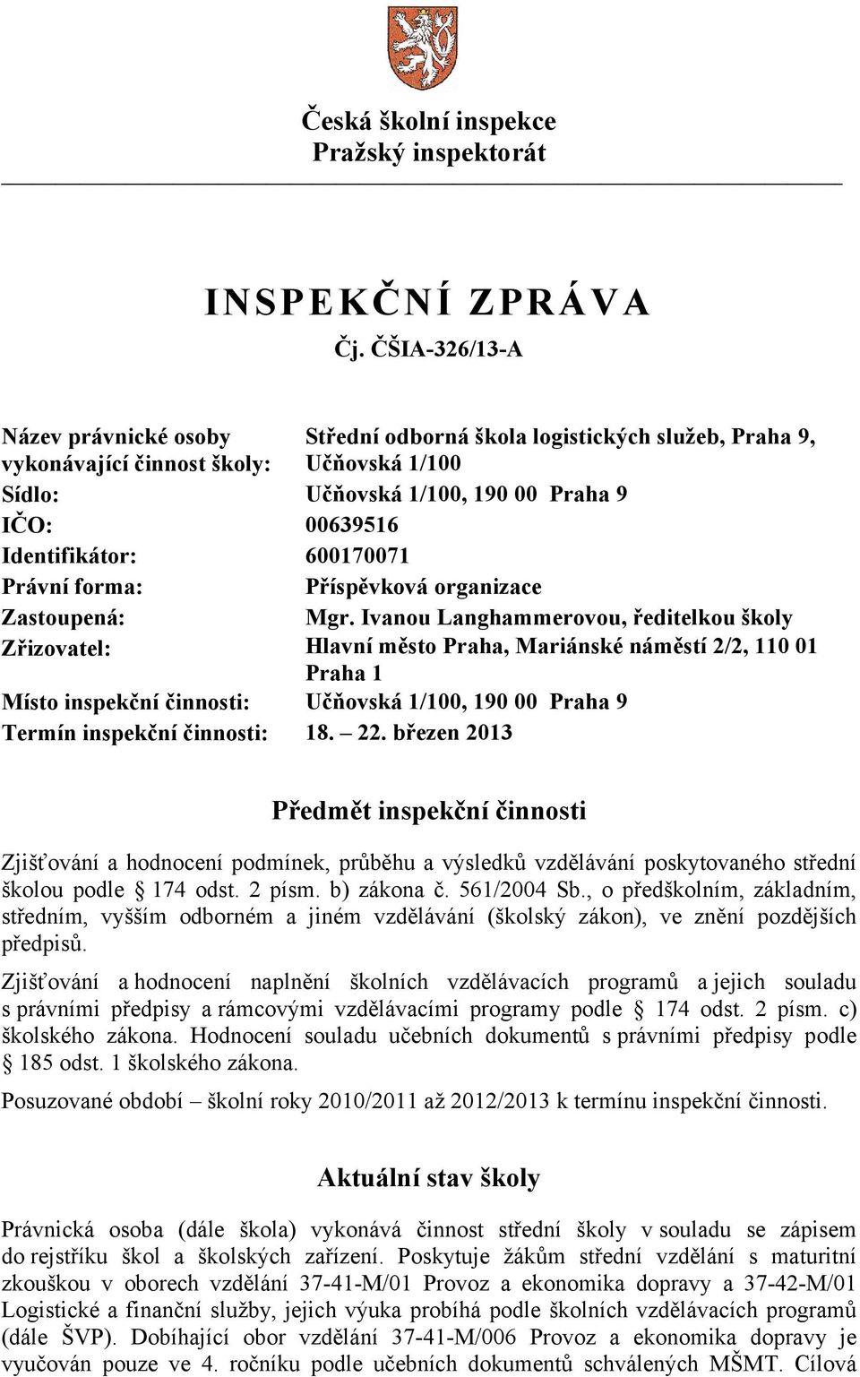 600170071 Právní forma: Příspěvková organizace Zastoupená: Mgr.