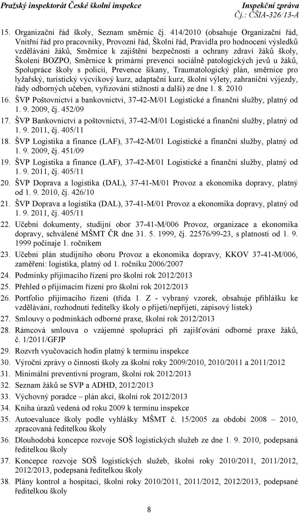 školy, Školení BOZPO, Směrnice k primární prevenci sociálně patologických jevů u žáků, Spolupráce školy s policií, Prevence šikany, Traumatologický plán, směrnice pro lyžařský, turistický výcvikový